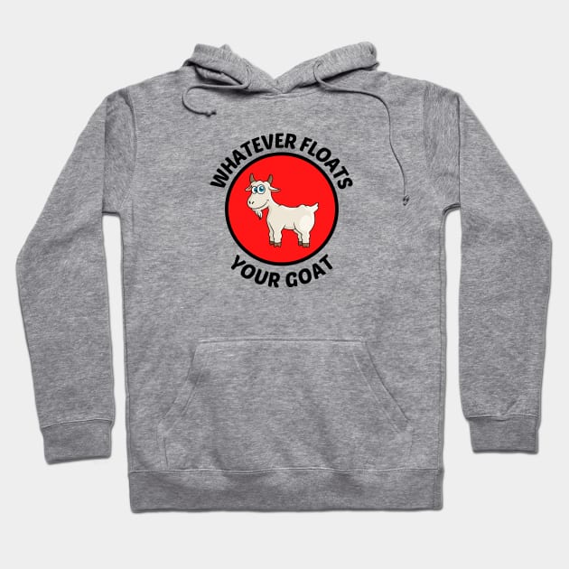 Whatever Floats Your Goat - Goat Pun Hoodie by Allthingspunny